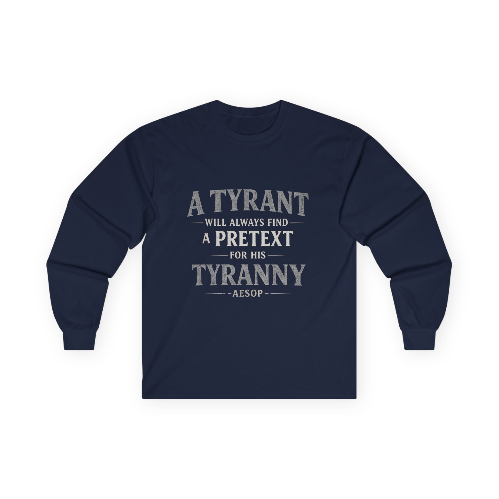 Long Sleeve Tee — "A Tyrant Will Always Find a Pretext for His Tyranny" Quote Shirt
