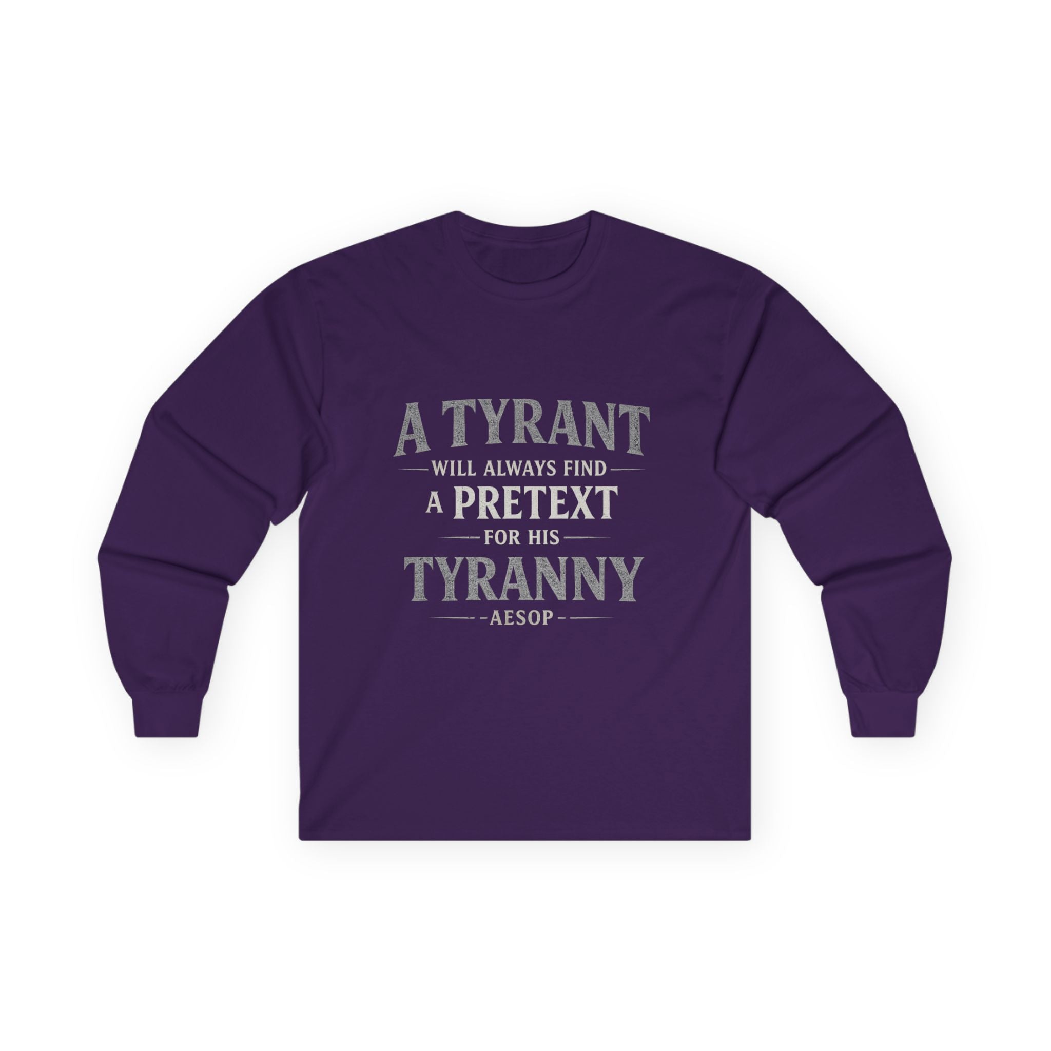 Long Sleeve Tee — "A Tyrant Will Always Find a Pretext for His Tyranny" Quote Shirt