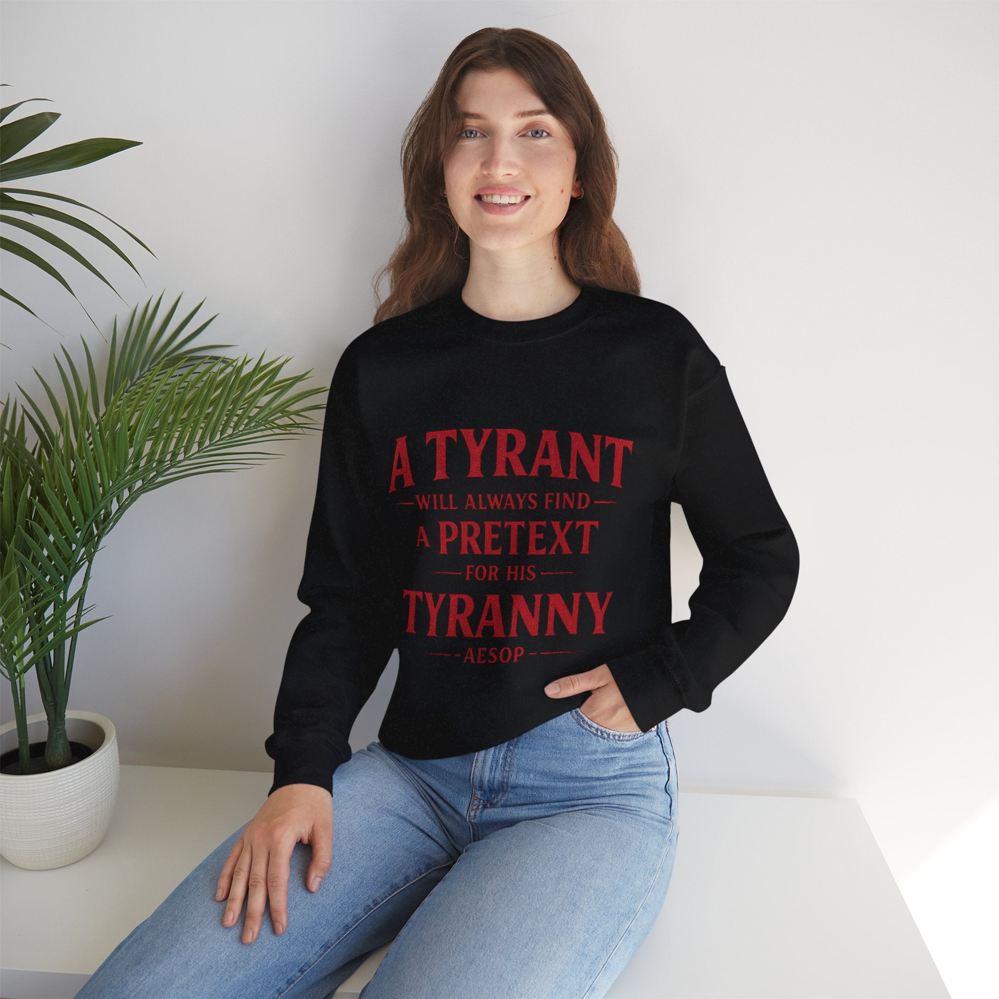 Crewneck Sweatshirt — "A Tyrant Will Always Find a Pretext for His Tyranny" Quote Design