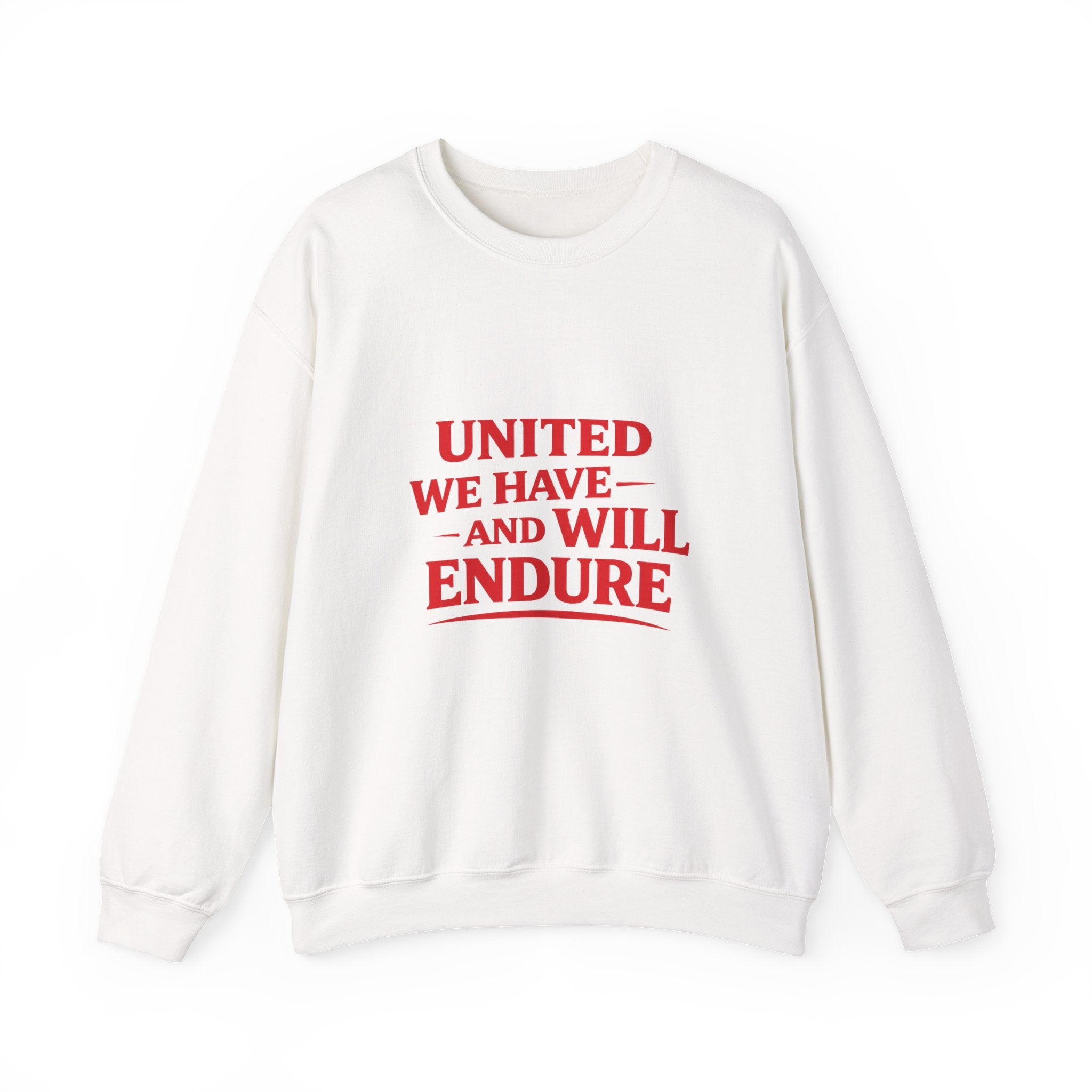 White sweatshirt with red text 'UNITED WE HAVE AND WILL ENDURE' on a white background