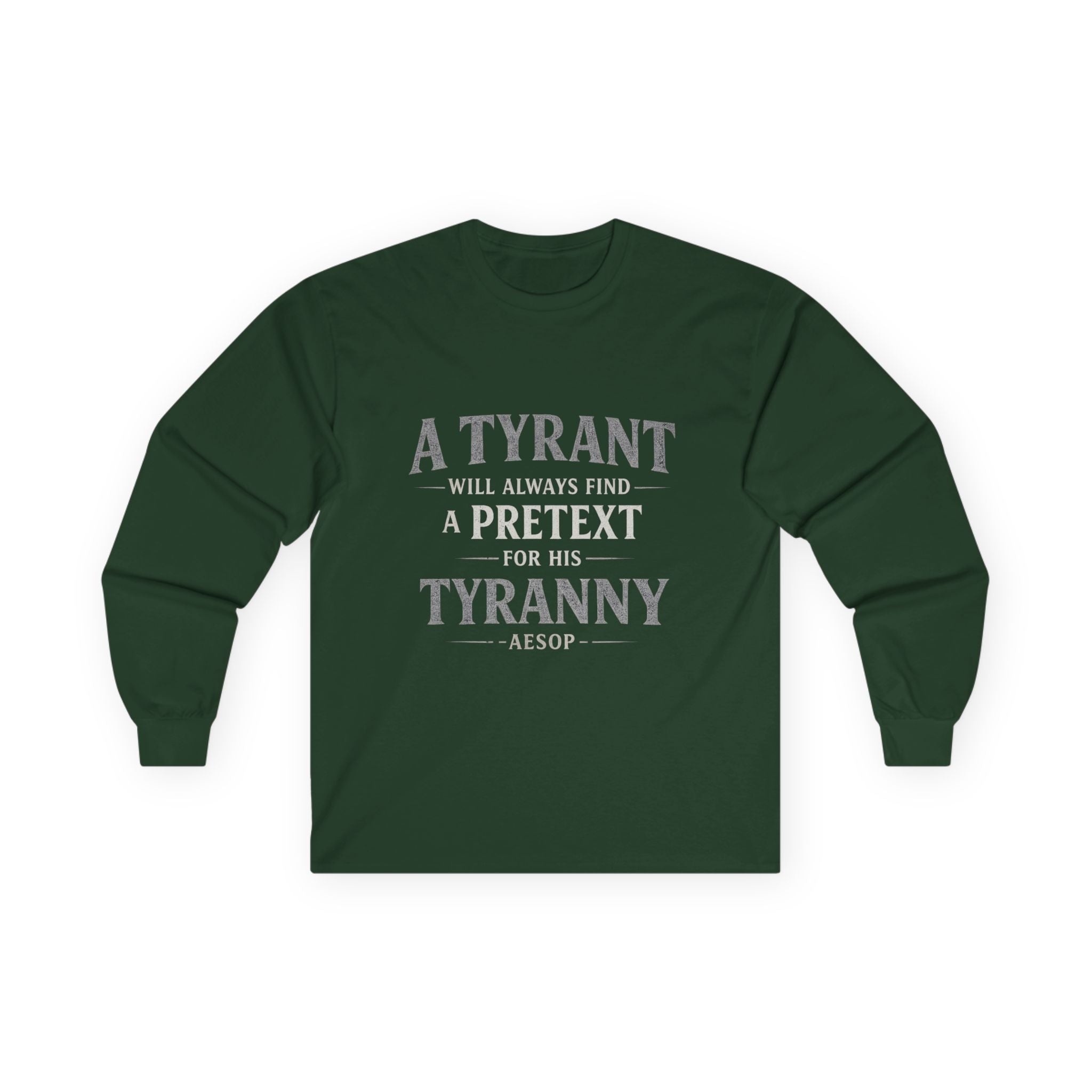 Long Sleeve Tee — "A Tyrant Will Always Find a Pretext for His Tyranny" Quote Shirt