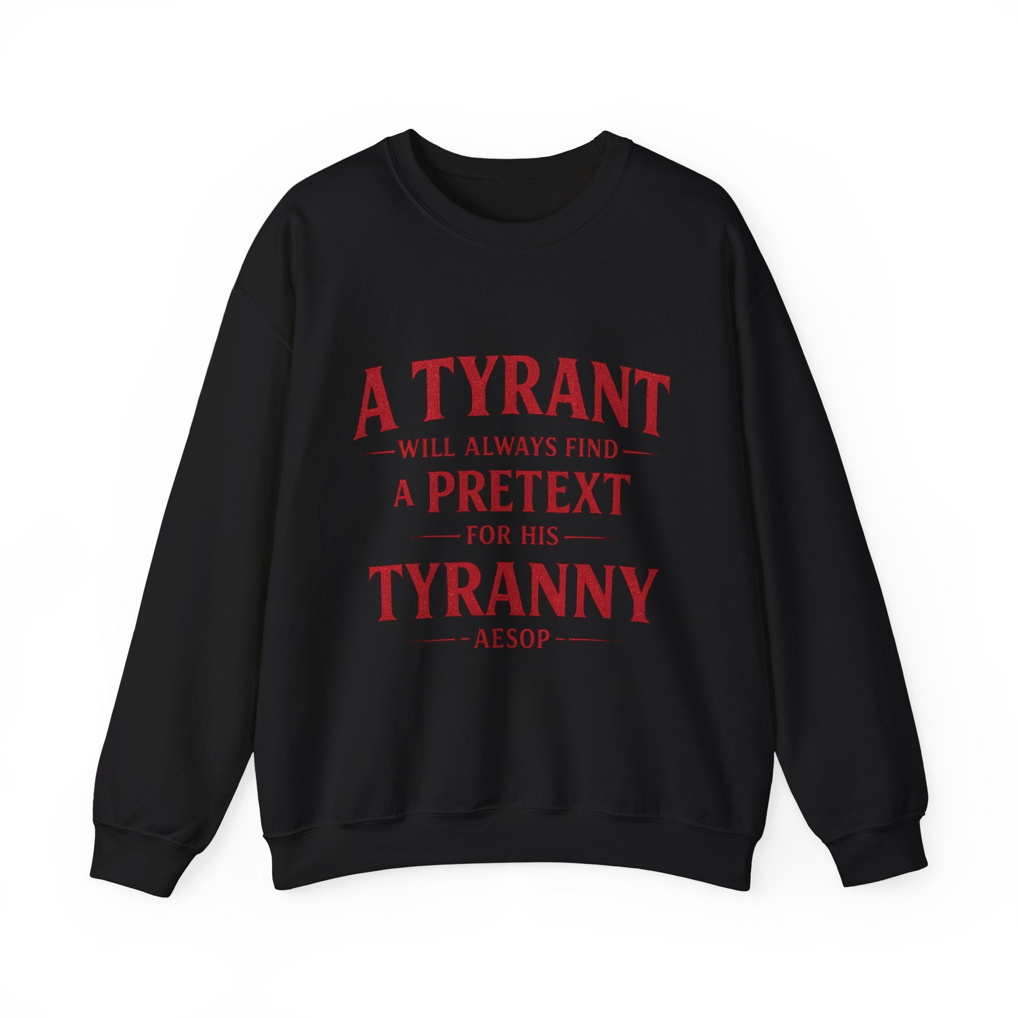 Crewneck Sweatshirt — "A Tyrant Will Always Find a Pretext for His Tyranny" Quote Design