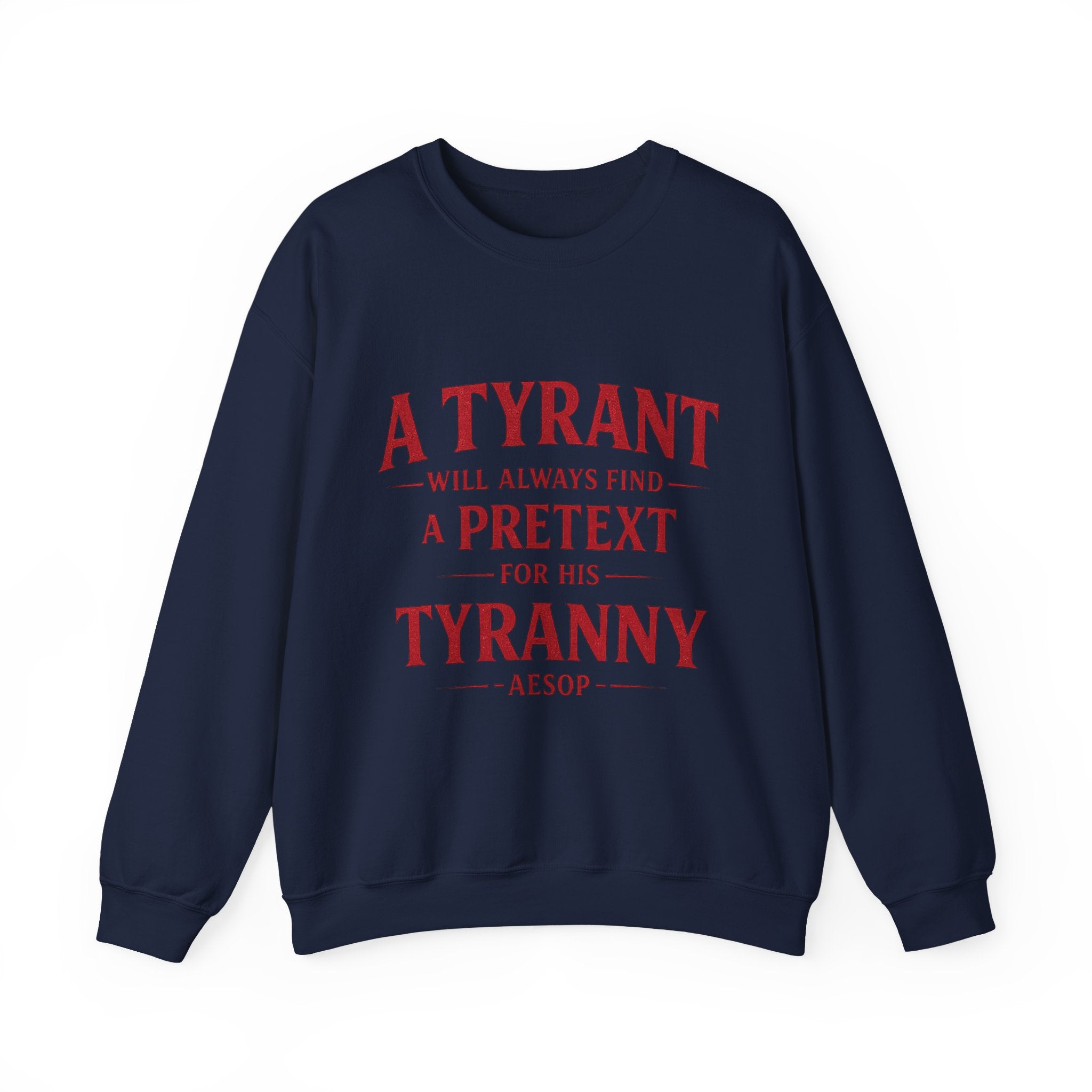 Crewneck Sweatshirt — "A Tyrant Will Always Find a Pretext for His Tyranny" Quote Design