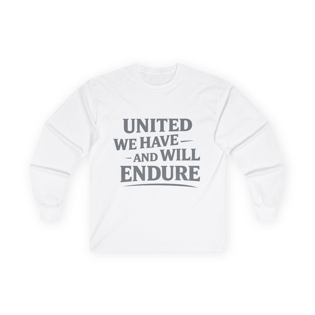 Long Sleeve Tee — "United We Have and Will Endure" Patriotic Unity Shirt