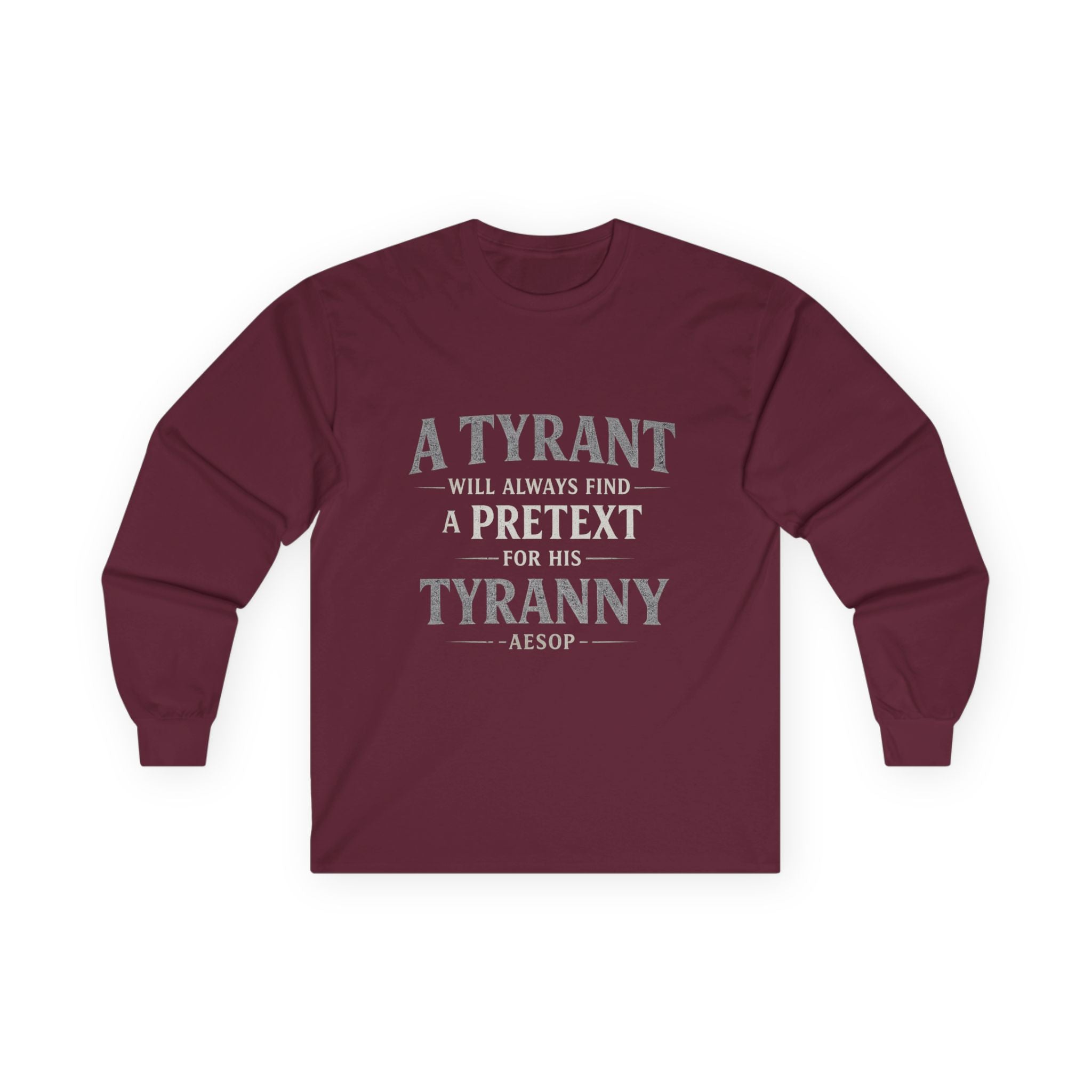 Long Sleeve Tee — "A Tyrant Will Always Find a Pretext for His Tyranny" Quote Shirt