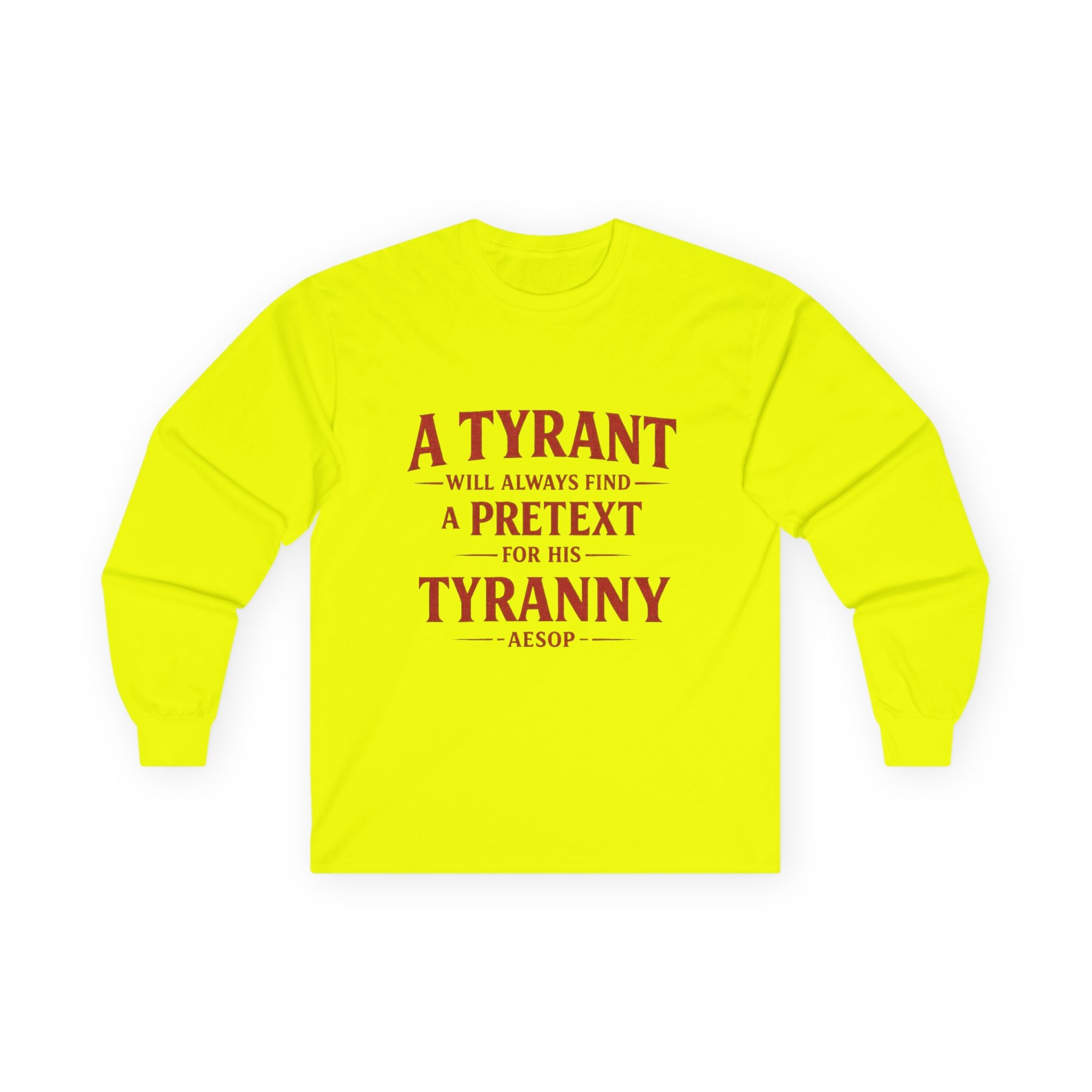 Long Sleeve Tee — "A Tyrant Will Always Find a Pretext for His Tyranny" Political Quote