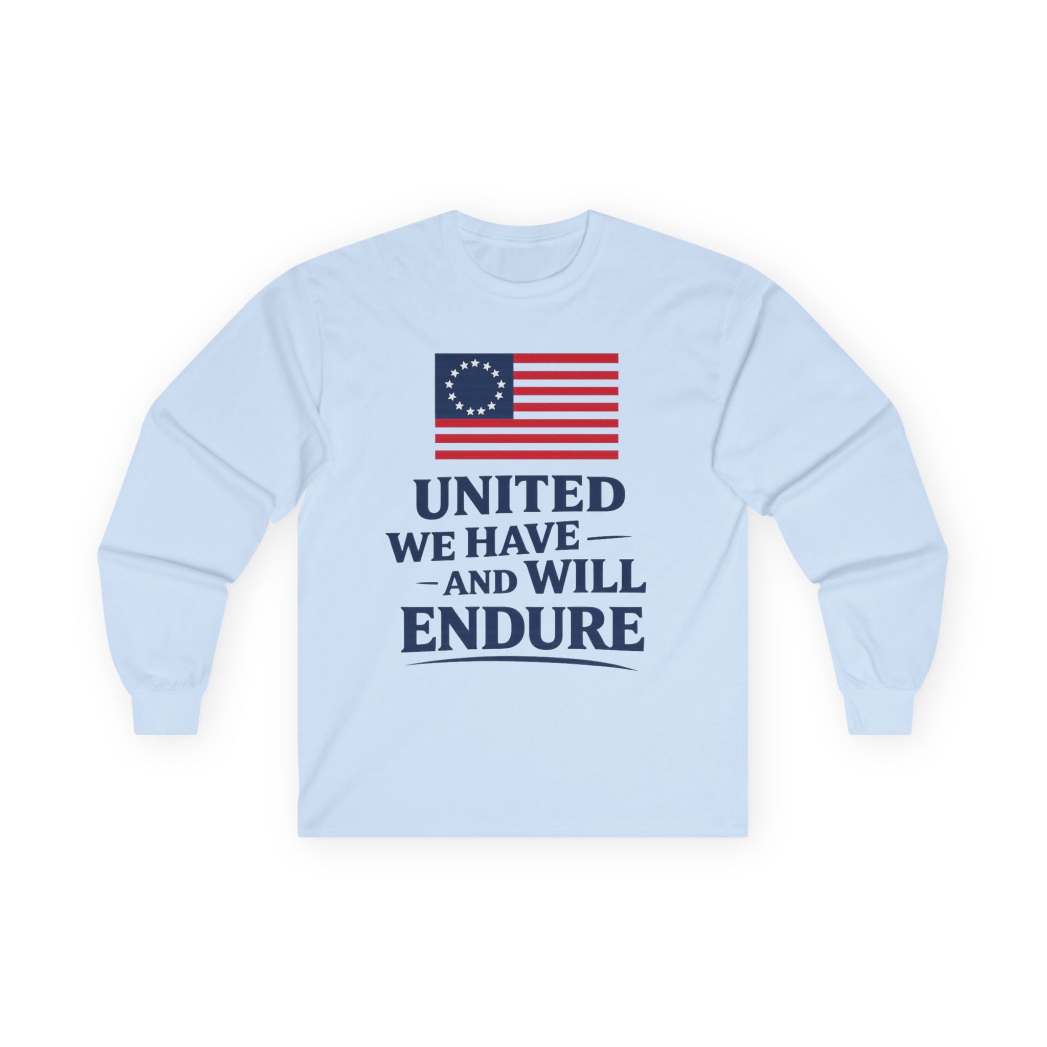 Patriotic Long Sleeve Tee — "United We Have and Will Endure" with Betsy Ross Flag