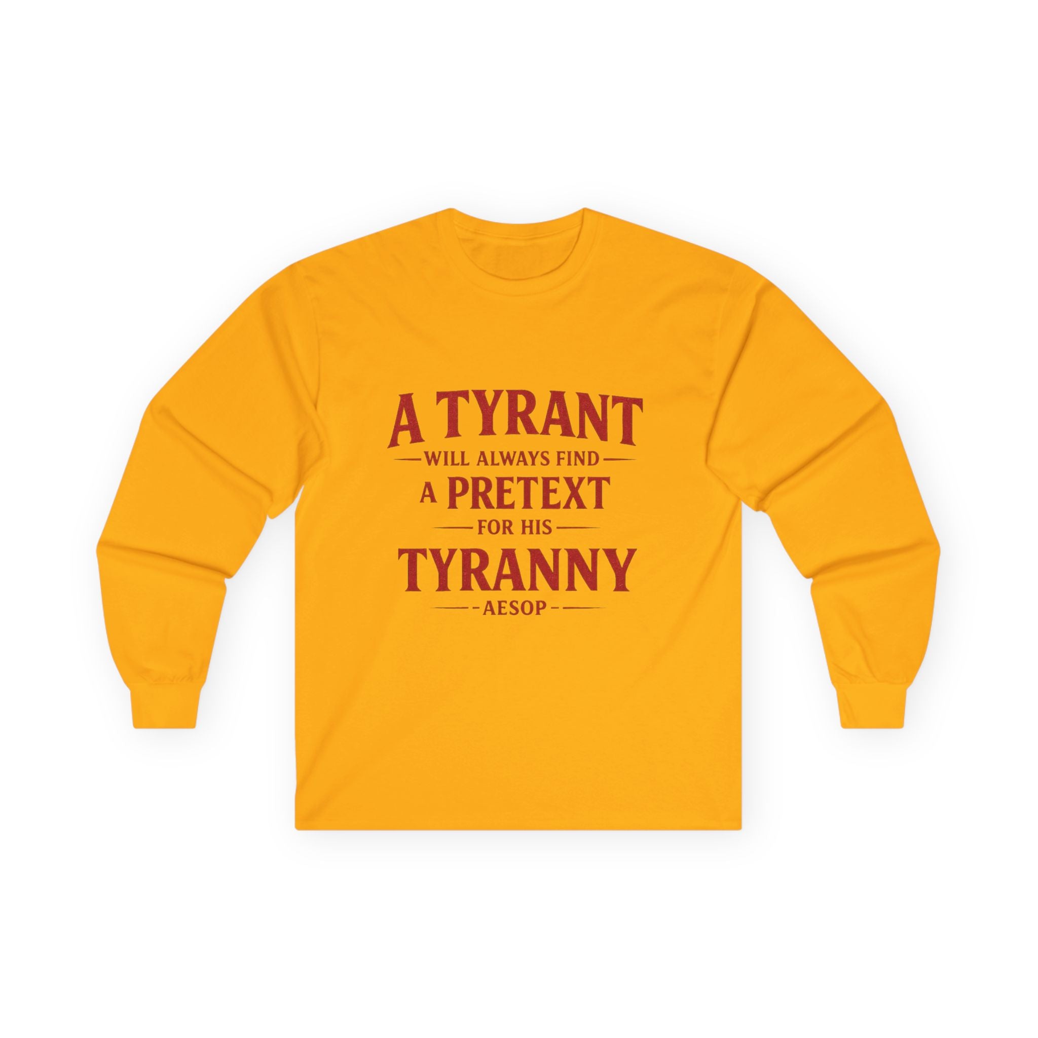 Long Sleeve Tee — "A Tyrant Will Always Find a Pretext for His Tyranny" Political Quote