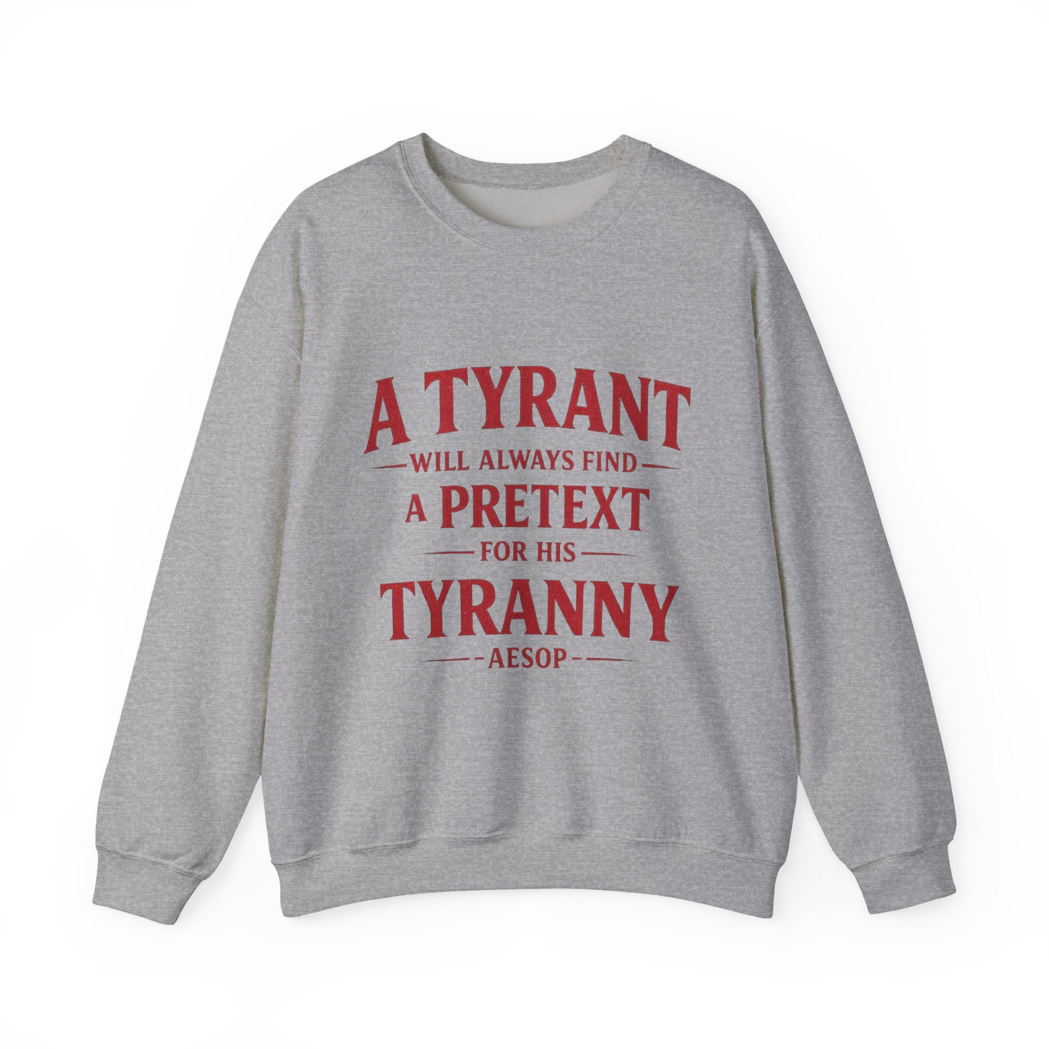 Crewneck Sweatshirt — "A Tyrant Will Always Find a Pretext for His Tyranny" Quote Design