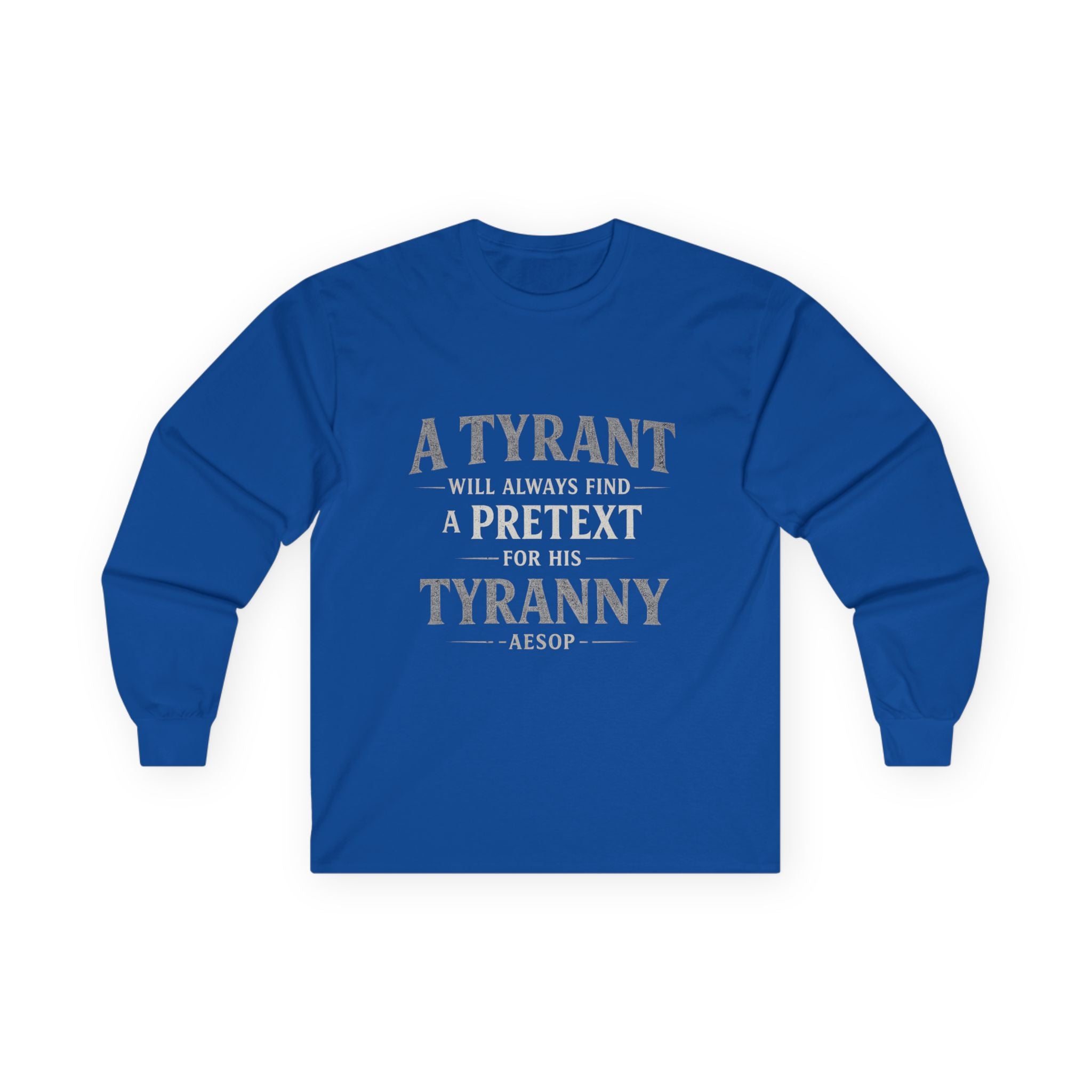 Long Sleeve Tee — "A Tyrant Will Always Find a Pretext for His Tyranny" Quote Shirt