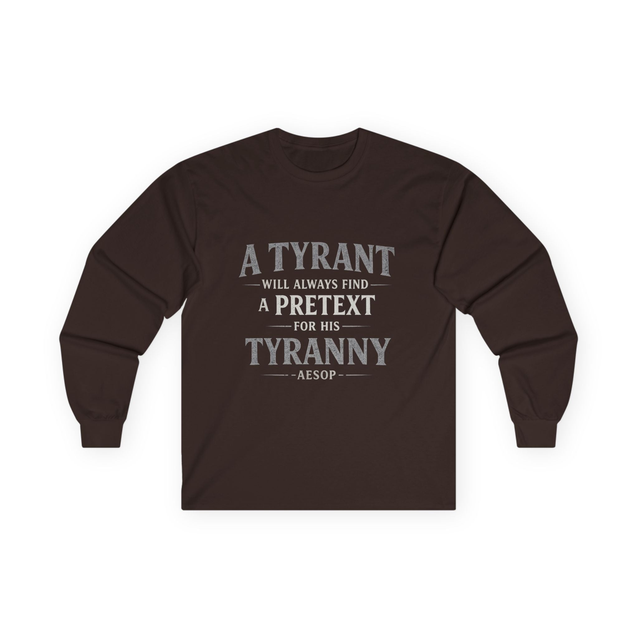 Long Sleeve Tee — "A Tyrant Will Always Find a Pretext for His Tyranny" Quote Shirt