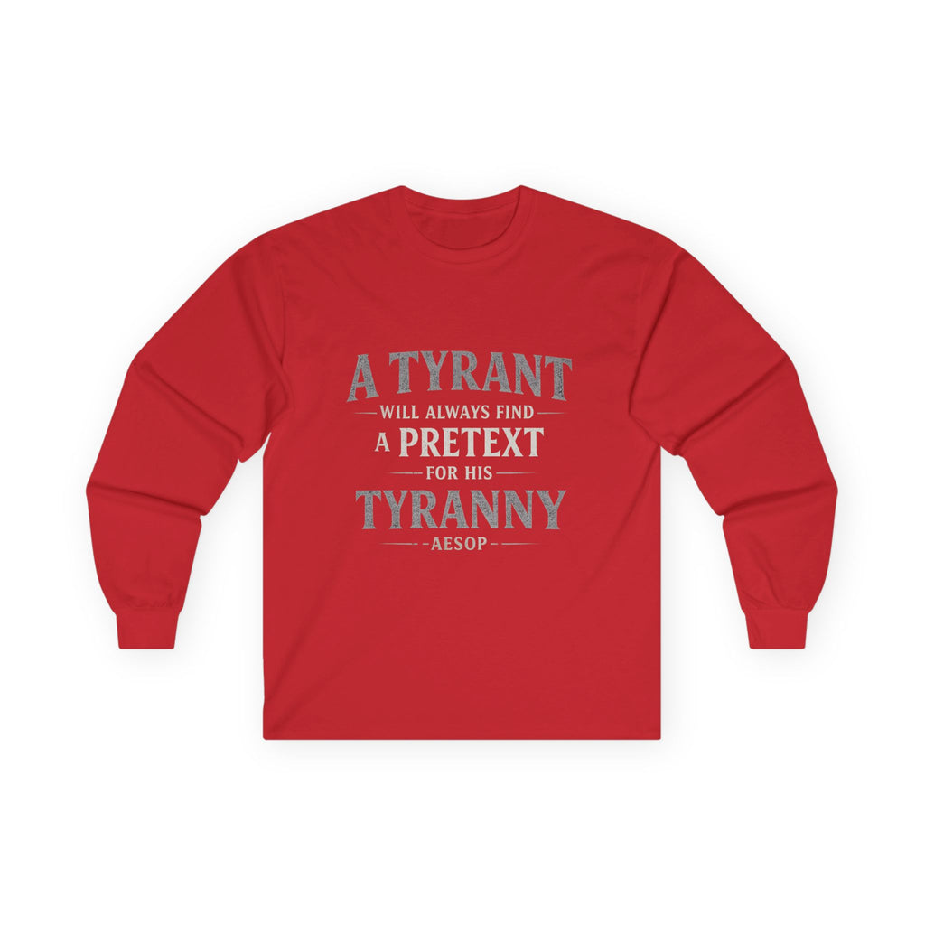 Long Sleeve Tee — "A Tyrant Will Always Find a Pretext for His Tyranny" Quote Shirt