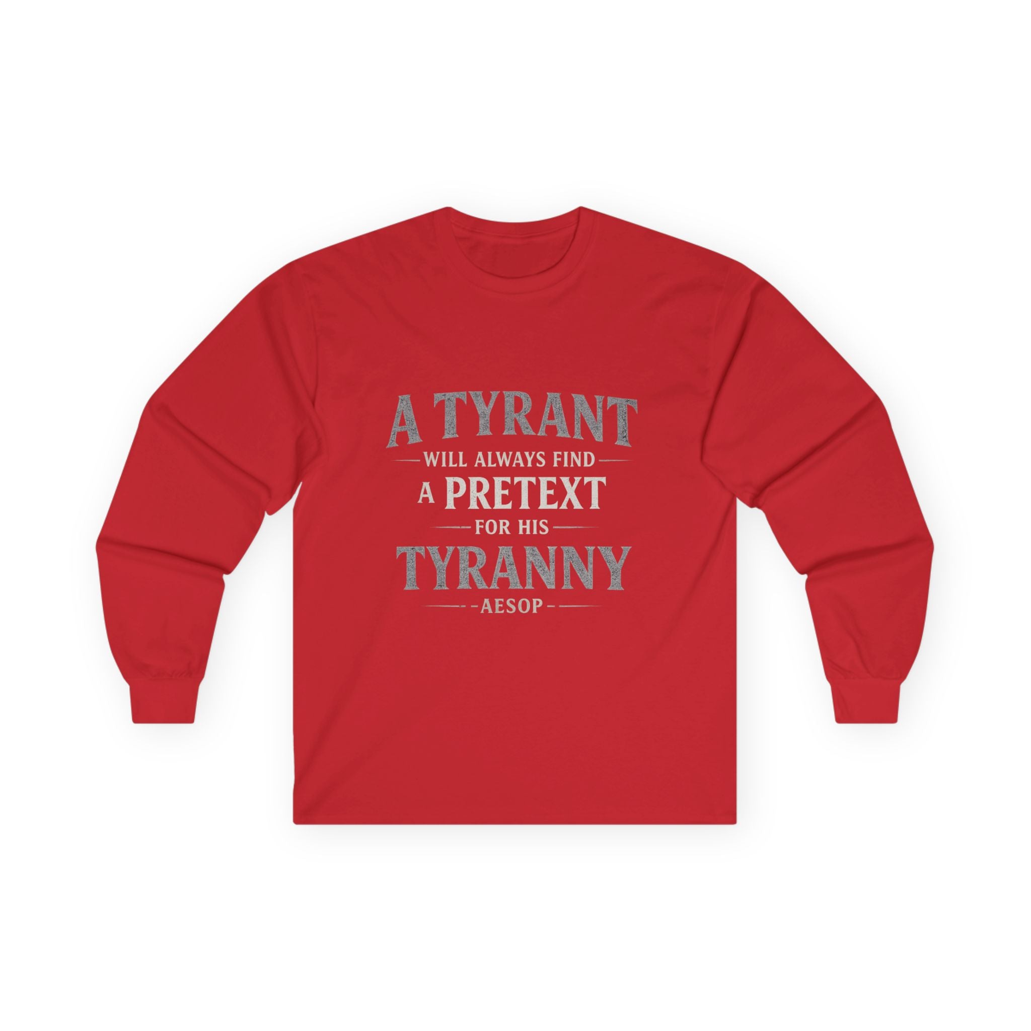 Long Sleeve Tee — "A Tyrant Will Always Find a Pretext for His Tyranny" Quote Shirt